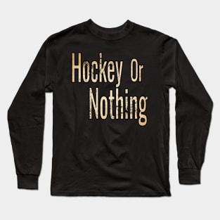 Hockey or Nothing in Sepia tone Long Sleeve T-Shirt